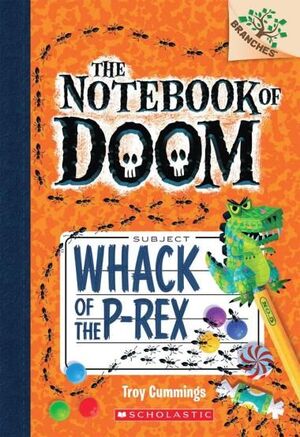 THE NOTEBOOK OF DOOM. WHACK OF THE P-REX: A BRANCHES BOOK