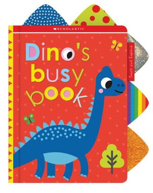 SCHOLASTIC EARLY LEARNERS: TOUCH AND EXPLORE: DINO'S BUSY BOOK