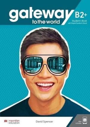 GATEWAY TO THE WORLD B2+ STUDENT´S BOOK WITH STUDENTS APP AND DIGITAL STUDENTS BOOK