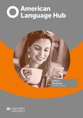 AMERICAN LANGUAGE HUB 4 WORKBOOK WITHOUT ANSWER KEY + ACCESS TO AUDIO