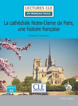 LA CATHÉDRALE NOTRE-DAME DE PARIS, UNE HISTOIRE FRANÇAISE