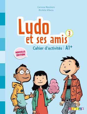 LUDO ET SES AMIS 3 CAHIER D'ACTIVITÉS