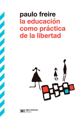 EDUCACIÓN COMO PRÁCTICA DE LA LIBERTAD, LA