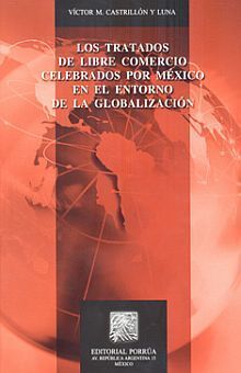 TRATADOS DE LIBRE COMERCIO CELEBRADOS POR MÉXICO EN EL ENTORNO DE LA GLOBALIZACIÓN