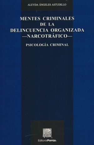 MENTES CRIMINALES DE LA DELINCUENCIA ORGANIZADA. NARCOTRAFICO. PSICOLOGIA CRIMINAL