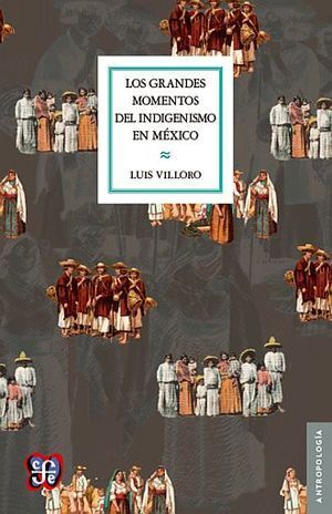 GRANDES MOMENTOS DEL INDIGENISMO EN MÉXICO, LOS