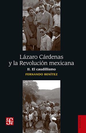 LÁZARO CÁRDENAS Y LA REVOLUCIÓN MEXICANA VOL. II