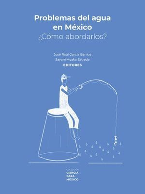 PROBLEMAS DEL AGUA EN MÉXICO. ¿CÓMO ABORDARLOS?