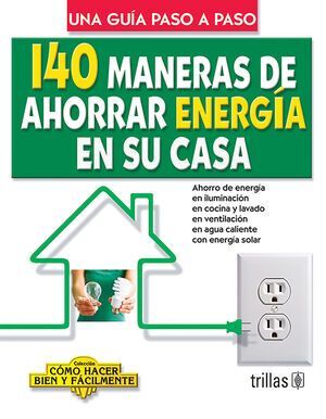 140 MANERAS DE AHORRAR ENERGÍA EN SU CASA