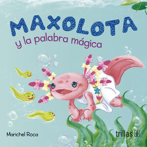 MAXOLOTA Y LA PALABRA MÁGICA