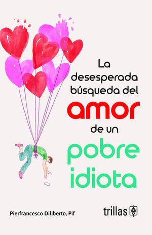 DESESPERADA BÚSQUEDA DEL AMOR DE UN POBRE IDIOTA, LA
