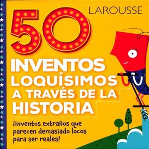 50 INVENTOS LOQUÍSIMOS A TRAVÉS DE LA HISTORIA