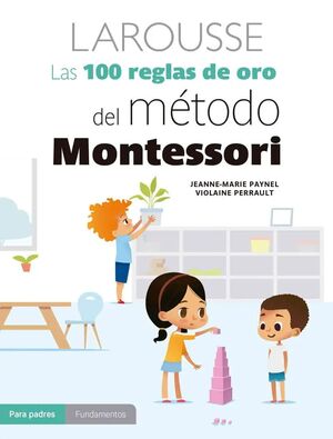 100 REGLAS DE ORO DEL MÉTODO MONTESSORI, LAS