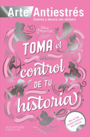 DISNEY PRINCESA. TOMA EL CONTROL DE TU HISTORIA