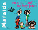 MAFALDA. EN ÉSTA FAMILIA NO HAY JEFES
