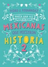 HABÍA UNA VEZ MEXICANAS QUE HICIERON HISTORIA VOL. 2