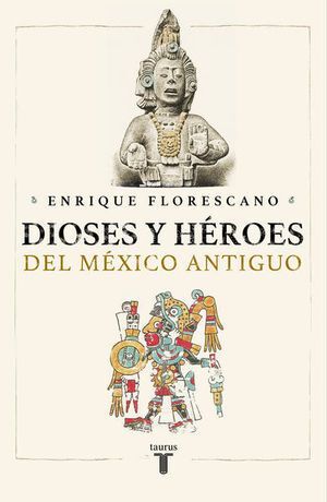 DIOSES Y HÉROES DEL MÉXICO ANTIGUO