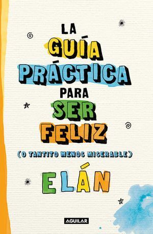 GUÍA PRÁCTICA PARA SER FELIZ, LA