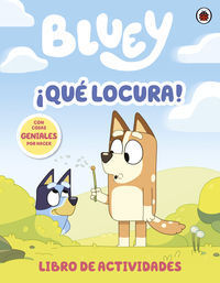 BLUEY ¡QUÉ LOCURA!