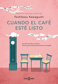 CUANDO EL CAFÉ ESTÉ LISTO ( ANTES DE QUE SE ENFRÍE EL CAFÉ 5 )