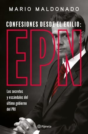 CONFESIONES DESDE EL EXILIO: ENRIQUE PEÑA NIETO