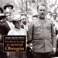 UN DÍA EN LA VIDA DEL GENERAL OBREGÓN