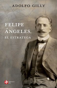 FELIPE ÁNGELES, EL ESTRATEGA