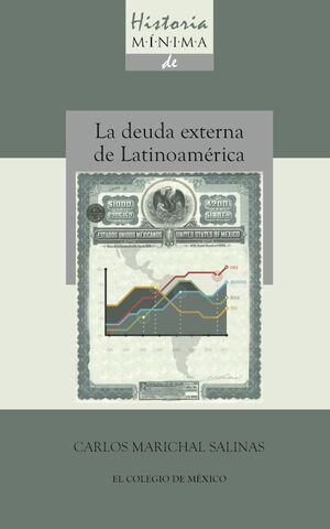 HISTORIA MÍNIMA DE LA DEUDA EXTERNA DE LATINOAMÉRICA, 1820-2010