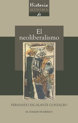 HISTORIA MÍNIMA DEL NEOLIBERALISMO