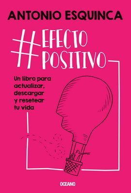 #EFECTOPOSITIVO. UN LIBRO PARA ACTUALIZAR DESCARGAR Y RESETEAR TU VIDA