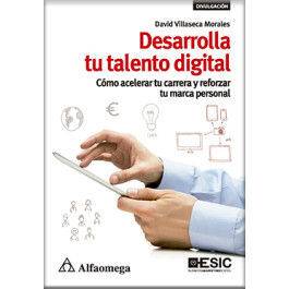 DESARROLLA TU TALENTO DIGITAL - CÓMO ACELERAR TU CARRERA Y REFORZAR TU MARCA PERSONAL