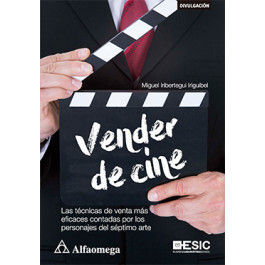 VENDER DE CINE - LAS TÉCNICAS DE VENTA MÁS EFICACES CONTADAS POR LOS PERSONAJES DEL SÉPTIMO ARTE