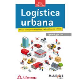 LOGÍSTICA URBANA - MANUAL PARA OPERADORES LOGÍSTICOS Y ADMINISTRACIONES PÚBLICAS