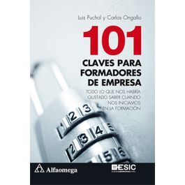 101 CLAVES PARA FORMADORES DE EMPRESA - TODO LO QUE NOS HABRÍA GUSTADO SABER CUANDO NOS INICIAMOS EN LA FORMACIÓN