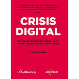 CRISIS DIGITAL - POR QUÉ LAS EMPRESAS FRACASAN EN SU TRANSFORMACIÓN DIGITAL Y CÓMO EVITARLO