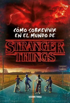 STRANGER THINGS. CÓMO SOBREVIVIR EN EL MUNDO DE STRANGER THINGS