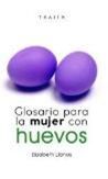 GLOSARIO PARA LA MUJER CON HUEVOS