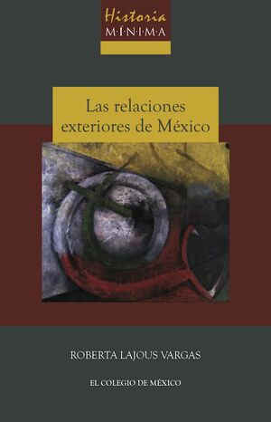 HISTORIA MÍNIMA DE LAS RELACIONES EXTERIORES DE MÉXICO