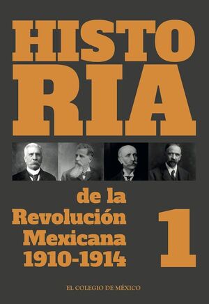 HISTORIA DE LA REVOLUCIÓN MEXICANA, (1910 - 1914)