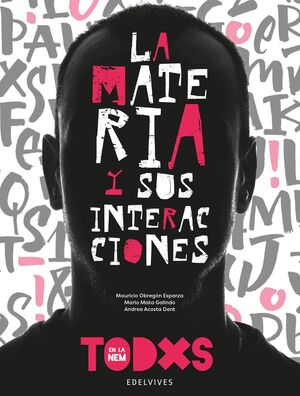 MATERIA Y SUS INTERACCIONES, LA TODXS