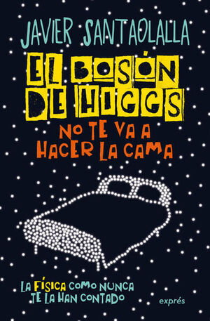 BOSÓN DE HIGGS NO TE VA A HACER LA CAMA, EL