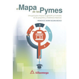 EL MAPA DE LAS PYMES - UNA GUÍA PARA MEJORAR LA GESTIÓN Y EL ESTUDIO DE LAS PEQUEÑAS Y MEDIANAS EMPRESAS