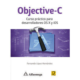 OBJECTIVE-C - CURSO PRÁCTICO PARA DESARROLLADORES OS X Y IOS
