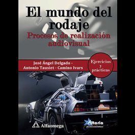 EL MUNDO DEL RODAJE - PROCESOS DE REALIZACIÓN AUDIOVISUAL