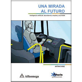 UNA MIRADA AL FUTURO - INTELIGENCIA ARTIFICIAL, ABUNDANCIA, EMPLEO Y SOCIEDAD