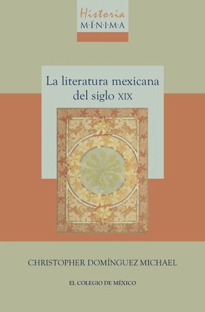HISTORIA MÍNIMA DE LA LITERATURA MEXICANA DEL SIGLO XIX