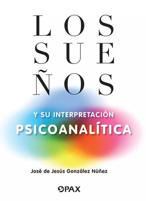 SUEÑOS Y SU INTERPRETACIÓN PSICOANALÍTICA, LOS