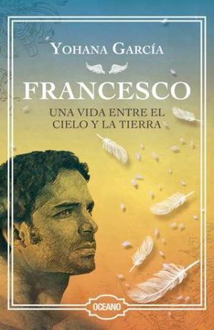 FRANCESCO. UNA VIDA ENTRE EL CIELO Y LA TIERRA