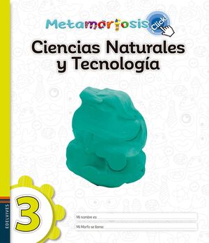 METAMORFOSIS CIENCIAS NATURALES Y TECNOLOGÍA 3 ¡CLICK!