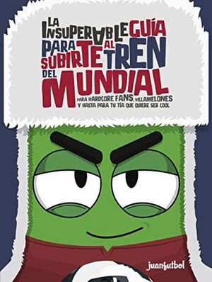 INSUPERABLE GUÍA PARA SUBIRTE AL TREN DEL MUNDIAL, LA